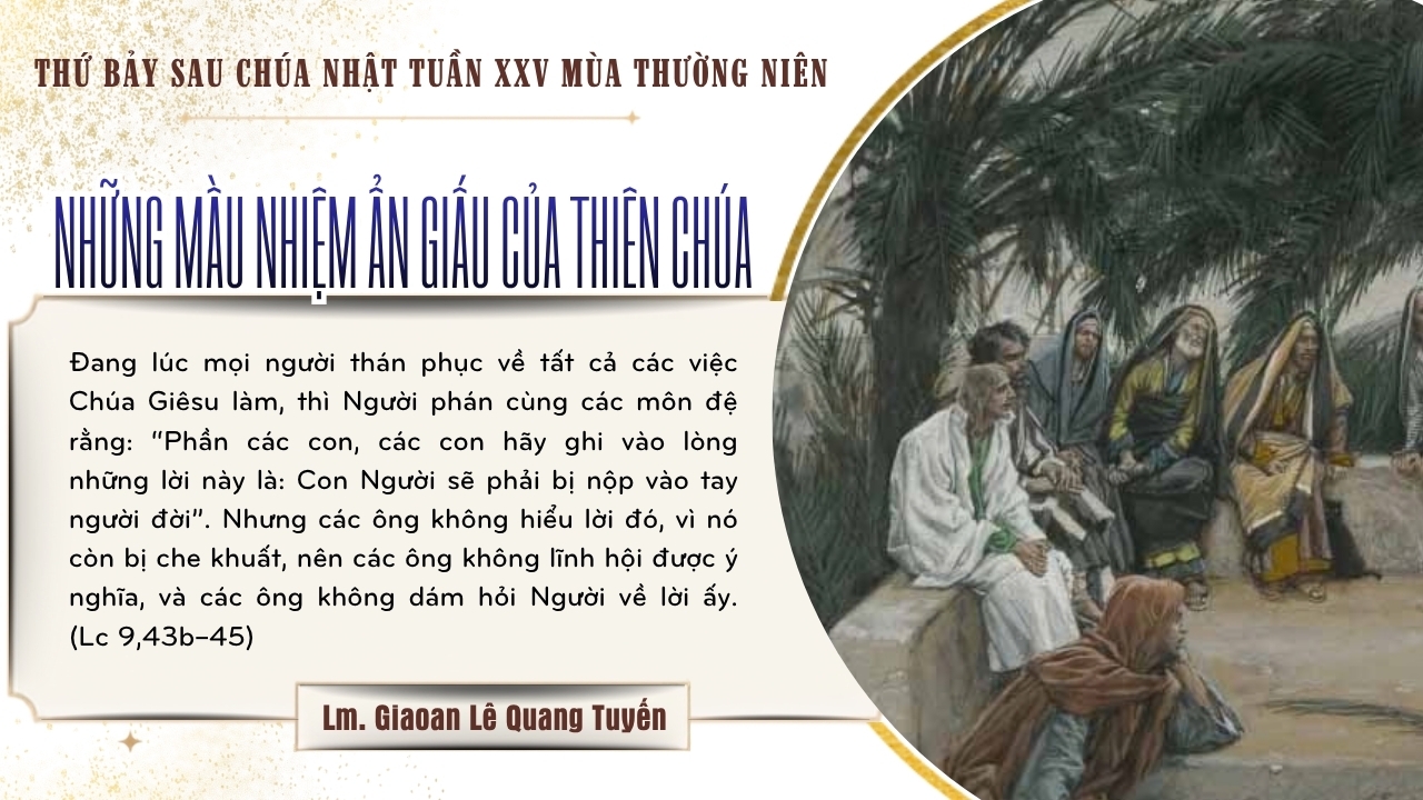 NHỮNG MẦU NHIỆM ẨN GIẤU CỦA THIÊN CHÚA - Suy Niệm Lời Chúa | Thứ Bảy Sau Chúa Nhật Tuần XXV Mùa Thường Niên | Lc 9, 43b-45 | Lm Gioan Lê Quang Tuyến